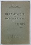 ISTORIA SCOALELOR DIN ORASUL SI JUDETUL BRAILA 1932 -1864 de RADU I . PERIANU , 1941