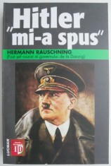 Hitler mi-a spus. Confidentele Fuhrerului despre planul sau de cucerire a lumii ? Hermann Rauschning foto