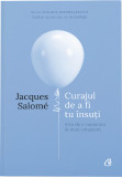 Curajul de a fi tu insuti | Jacques Salome, Curtea Veche Publishing