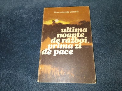 HARALAMB ZINCA - ULTIMA NOAPTE DE RAZBOI PRIMA ZI DE PACE foto