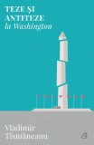 Cumpara ieftin Teze si antiteze la Washington | Vladimir Tismaneanu