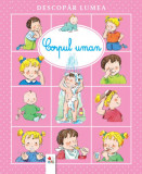 Descopăr lumea. Corpul uman - Paperback brosat - *** - Litera mică