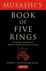 Musashi&amp;#039;s Book of Five Rings: The Definitive Interpretation of Miyamoto Musashi&amp;#039;s Classic Book of Strategy, Paperback/Stephen F. Kaufman foto