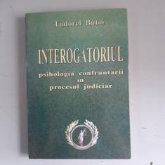 Interogatoriul. Psihologia confruntarii in procesul judiciar - Tudorel Butoi foto