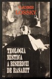 ✝ TEOLOGIA MISTICA A BISERICII DE RASARIT / ORIENTALE &ndash; Vladimir Lossky. Preot Vasile Raduca 307 pag. Circa 1993 Editura ANASTASIA. Stare foarte buna