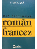 Lydia Ciuca - Mic dicționar rom&acirc;n-francez (editia 2004)