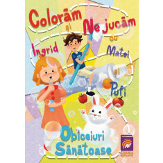Coloram si ne jucam cu Ingrid, Matei si Pufi (volumul 1). Obiceiuri sanatoase &ndash; Ioana Cristina Vladoiu