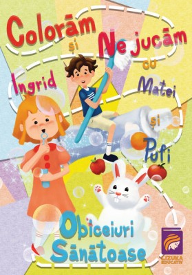 Coloram si ne jucam cu Ingrid, Matei si Pufi (volumul 1). Obiceiuri sanatoase &amp;ndash; Ioana Cristina Vladoiu foto