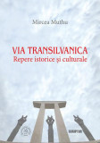 Via Transilvanica: Repere istorice și culturale - Paperback brosat - Mircea Muthu - Școala Ardeleană