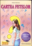 CARTEA FETELOR. PRIMUL MEU MANUAL DE EDUCATIE SEXUALA-OANA GRANCEA-347266
