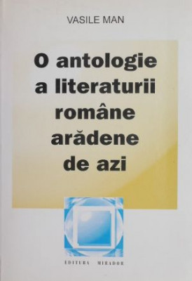 O antologie a literaturii romane aradene de azi - Vasile Man foto