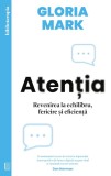 Cumpara ieftin Atentia. Revenirea La Echilibru, Fericire Si Eficienta, Gloria Mark - Editura Curtea Veche