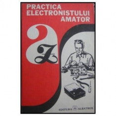 Practica electronistului amator - Adrian Bitoiu; Gheorghe Baluta foto