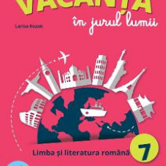 Vacanta in jurul lumii. Limba romana - Clasa 7 - Larisa Kozak