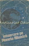 Intoarcere pe Planeta Albastra - Avertisment Ecologic, Editura Politica, 1989, Bucuresti, 282 pagini, Romana