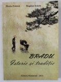 BRADU . ISTORIE SI TRADITIE de FLORIN FRATICA si BOGDAN IONETE , 2012