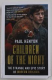 CHILDREN OF THE NIGHT , THE STRANGE AND EPIC STORY OF MODERN ROMANIA by PAUL KENYON , 2021 , PREZINTA PETE , URME DE INDOIRE SI DE UZURA