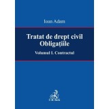 Tratat de drept civil. Obligatiile. Volumul I. Contractul - Ioan Adam