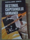 DESTINUL CAPITANULUI IAMANDI. PE URMELE AGENTULUI B-39-HARALAMB ZINCA-258072