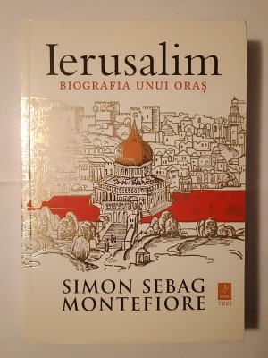 Simon Sebag Montefiore - Ierusalim: biografia unui oraș (2012) foto