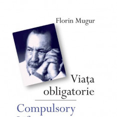 Viata obligatorie/Compulsory Life – Florin Mugur (editie bilingva romana-engleza)