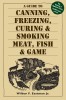 A Guide to Canning, Freezing, Curing, &amp; Smoking Meat, Fish, &amp; Game