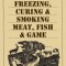A Guide to Canning, Freezing, Curing, &amp; Smoking Meat, Fish, &amp; Game