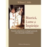 Biserica, Lume si Imparatie - William C. Mills