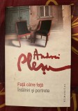 Fata catre fata : &icirc;nt&acirc;lniri si portrete / Andrei Plesu