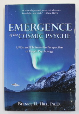 EMERGENCE OF THE COSMIC PSYCHE - UFO s and ET s FROM THE PERSPECTIVE OF DEPTH PSYCHOLOGY by BERNICE H. HILL , 2013 foto