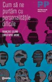Cumpara ieftin Cum sa ne purtam cu personalitatile dificile - 2011 - Francois Lelord (AM148)