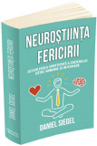 Neurostiinta fericirii. Dezvoltarea constienta a creierului catre armonie si integrare