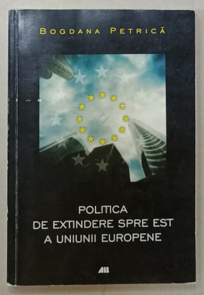 POLITICA DE EXTINDERE SPRE EST A UNIUNII EUROPENE de BOGDANA PETRICA , 2006