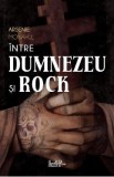 Intre Dumnezeu si rock - Arsenie Monahul