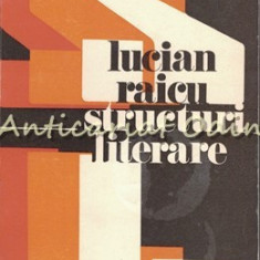 Structuri Literare - Lucian Raicu - Tiraj: 1650 Exemplare