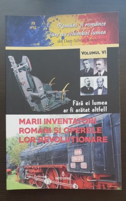 Marii inventatori rom&amp;acirc;ni și operele lor revoluționare - Dan-Silviu Boerescu foto