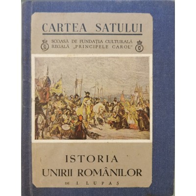 Istoria unirii romanilor (Cartea satului) &amp;ndash; I. Lupas foto