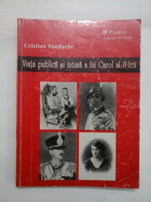 Viata publica si intima a lui Carol al II- lea - Cristian SANDACHE foto