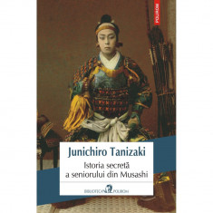 Istoria secreta a seniorului din Musashi - Junichiro Tanizaki, editia 2019