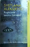 Svetlana Aleksievici - Rugaciune pentru Cernobil