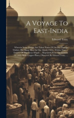 A Voyage To East-india: Wherein Some Things Are Taken Notice Of, In Our Passage Thither, But Many More In Our Abode There, Within That ... Emp foto