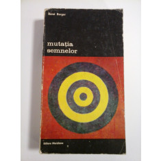 MUTATIA SEMNELOR - Rene BERGER - Editura Meridiane Bucuresti, 1978