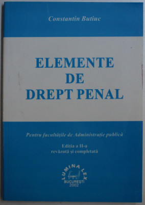 ELEMENTE DE DREPT PENAL PENTRU FACULTATILE DE ADMINISTRATIE PUBLICA ED. a - II - a de CONST. BUTIUC , 2002 foto