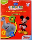 CLUBUL LUI MICKEY MOUSE , TE JOCI SI INVETI CU MICKEY ! LITERA A , 2013 , * PREZINTA INSEMNARI PE ULTIMELE PAGINI