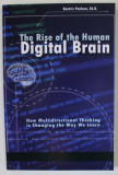 THE RISE OF THE HUMAN DIGITAL BRAIN HOW MULTIDIRECTIONAL THINKING IS CHANGING THE WAY WE LEARN by BEATRIZ PACHECO , 2018