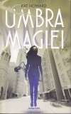 Kat Howard - Umbra magiei