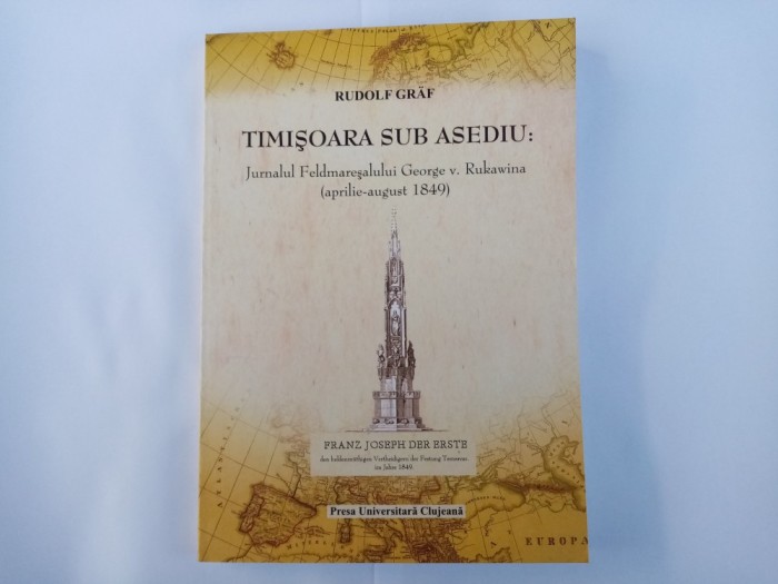 R.GRAF - TIMISOARA SUB ASEDIU - JURNALUL FELDMARESALULUI GEORGE V. RUKAWINA