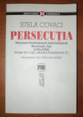 Persecutia : miscarea studenteasca anticomunista Bucuresti, Iasi / Stela Covaci foto