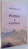 POEMA &amp; ADDENDA de BARBU BERCEANU, EDITIA A III-A , 2004 DEDICATIE*