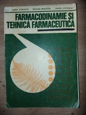 Farmacodinamie si tehnica farmaceutica- Maria Ciorapciu, Zenaida Bezdadea foto